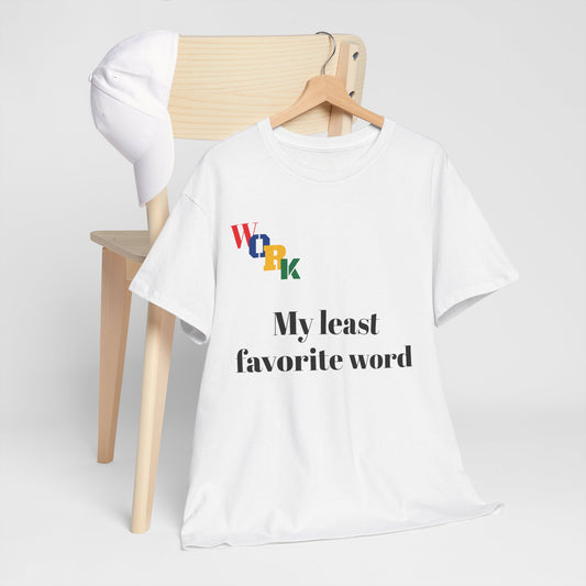 T4x Work My Least Favorite Word Unisex Heavy Cotton Tee